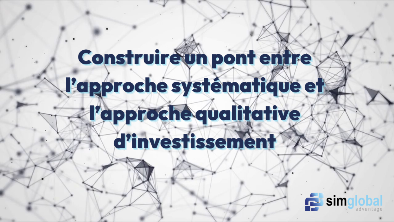 Construire un pont entre l’approche systématique et l’approche qualitative d’investissement